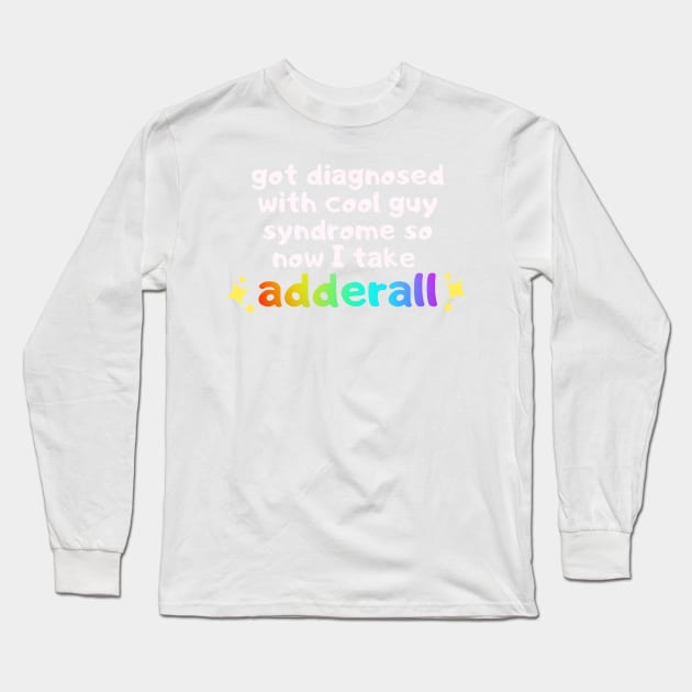 got diagnosed with cool guy syndrome so now i take adderall Long Sleeve T-Shirt by goblinbabe